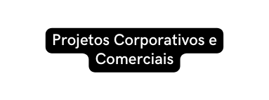 Projetos Corporativos e Comerciais